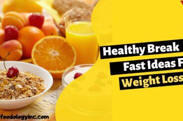 Healthy Breakfast Ideas For Weight Loss | Foodology Inc
