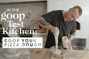 How To Make Healthier Homemade Pizza Dough From Scratch | goop Test Kitchen
