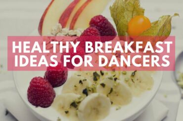 Healthy Breakfast Ideas for Dancers