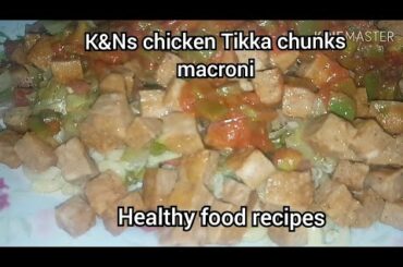 Chicken Tikka macroni | k&ns chicken Tikka chunks macroni | healthy food recipes