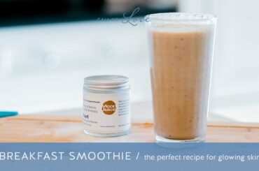 The perfect Breakfast Smoothie for Glowing Skin