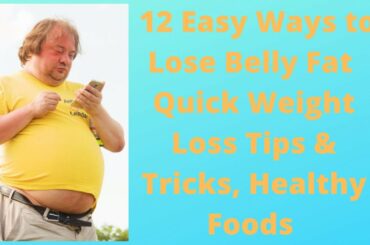 12 Easy Ways to Lose Belly Fat | Quick Weight Loss Tips & Tricks, Healthy Foods 2020.