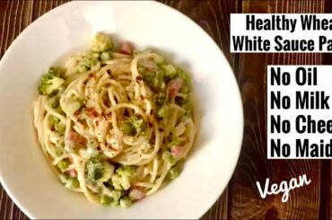 Healthy Wheat White Sauce Pasta | No Oil, No Maida, No Dairy | Vegan Recipe | Lunch Idea