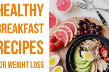 Healthy breakfast for weight loss | 31 weight loss recipes