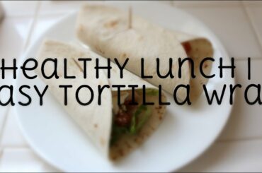 Healthy Lunch | Easy Tortilla Wrap