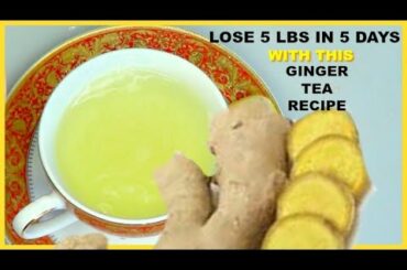 GINGER TEA FOR WEIGHT LOSS, BURN FAT FAST, JUST 3 CUPS PER DAY / Khichi Beauty