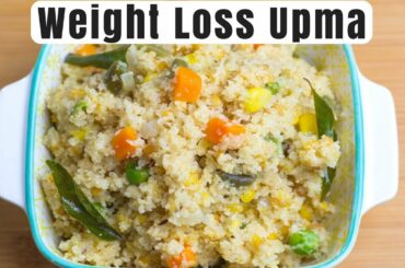 Weight Loss Upma with Veggies | Whole Wheat Upma Recipe | Weight Loss Upma for Dinner