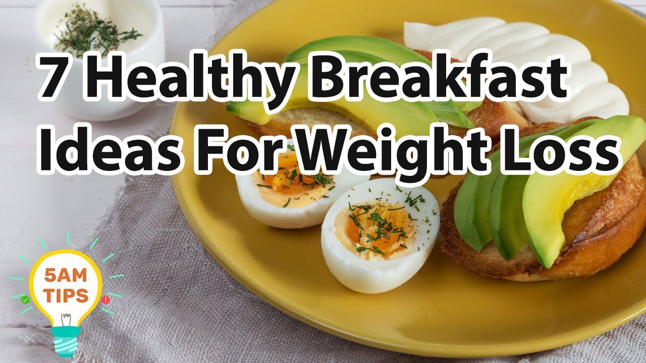 7 Healthy Breakfast Ideas For Weight Loss 7 Healthy Breakfast Ideas For Weight Loss