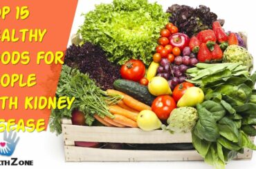 Top 15 Healthy Foods for People with Kidney Disease