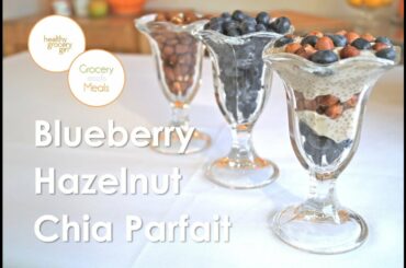 Blueberry Hazelnut Chia Parfait | Healthy Breakfast Recipe | Healthy Grocery Girl Show