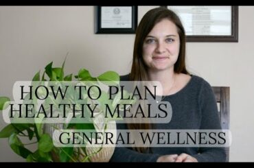 How to Plan Healthy Meals | General Wellness