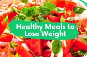 Healthy Meals To Lose Weight