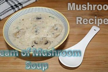 Cream of Mushroom Soup Recipe |Easy Mushroom Soup Recipe| How to Make Cream of Mushroom Soup at Home