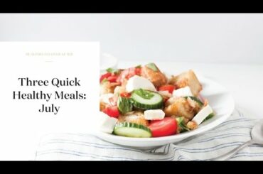 3 Quick Healthy Meals | July
