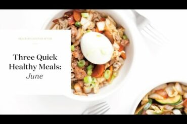 Three Quick and Healthy Meals | Healthfully Ever After