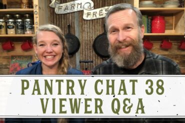 PANTRY CHAT EPISODE 38: VIEWER Q & A - HOMESTEADING FAMILY