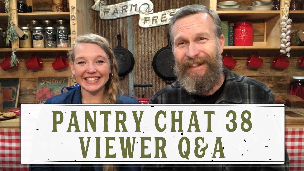 PANTRY CHAT EPISODE 38: VIEWER Q & A – HOMESTEADING FAMILY PANTRY CHAT EPISODE 38: VIEWER Q & A - HOMESTEADING FAMILY