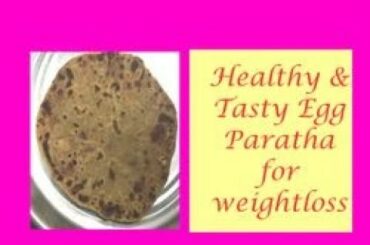 Healthy Food for weightloss -How to make Egg Paratha -Make it yourself