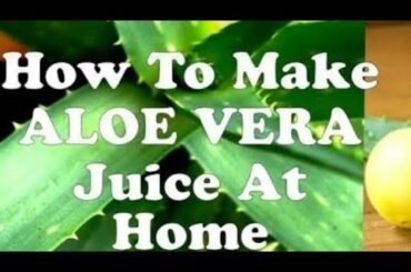 Healthy Aloe Vera juice recipe for weight  loss & healthy life