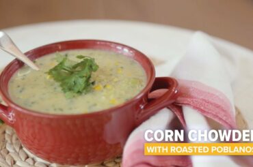 Healthy Recipes | Corn Chowder with Roasted Poblanos