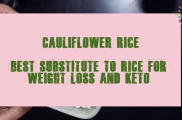 Substitute for rice - How to make cauliflower rice for weight loss and keto diet