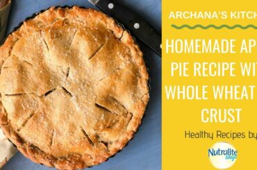 Homemade Apple Pie Recipe With Whole Wheat Pie Crust - Healthy Recipes By Nutralite