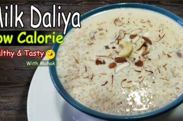 Milk Daliya Recipe | Meetha Daliya | Healthy and Low Calorie Daliya | Breakfast Daliya Recipe