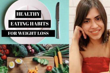 Healthy Eating Habits for Weight Loss | Healthy eating guide that changed my life