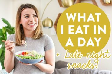 What I Eat in a Day | Easy and Healthy Meal Ideas + Late Night Snacks