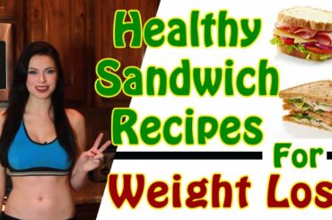 Healthy Sandwich Recipes For Weight Loss, 3 Healthy Sandwich Recipes