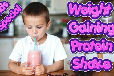 Weight Gaining Protein Shake For Toddlers  Healthy Weight Gain Tips And Recipes For Kids