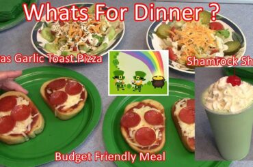 Whats For Dinner --  Easy Budget Friendly Meal  --  Texas Garlic Toast Pizza  --  Shamrock Shake