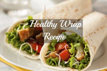 3 Healthy Wrap Recipes |  Back to School Lunch Ideas Very Easy & Healthy!