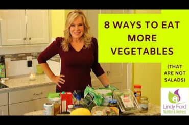 8 WAYS TO EAT MORE VEGETABLES (THAT ARE NOT SALADS)