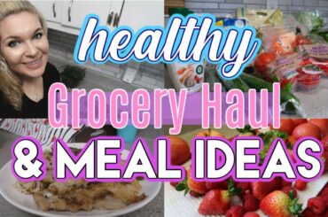 HEALTHY GROCERY HAUL + SIMPLE MEAL IDEAS! || EASY HEALTHY IDEAS || COOK WITH ME