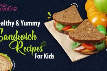 6 Healthy and Yummy Sandwich Recipes for Kids