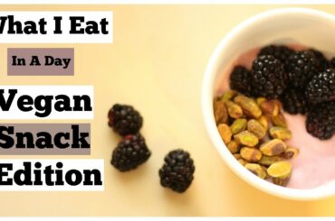 What I Eat In A Day// Vegan Snack Edition// Healthy Snack Ideas// Quick Snack Ideas