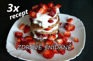 3x recepty na zdravou snídani / 3x healthy breakfast recipes