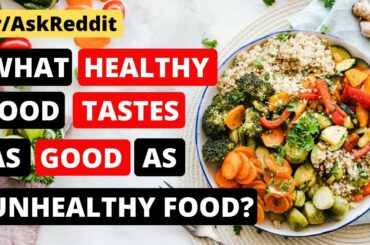 What healthy food tastes just as good as unhealthy food?