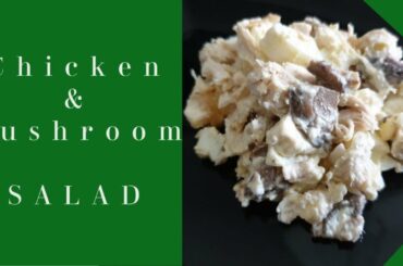 CHICKEN and MUSHROOM SALAD RECIPE | Delicious Salads