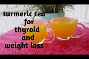 Turmeric tea recipe for weight loss (thyroid tea)