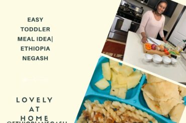 EASY TODDLER MEAL IDEA|ETHIOPIA NEGASH