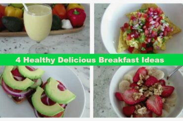 4 Healthy Delicious Breakfast Ideas