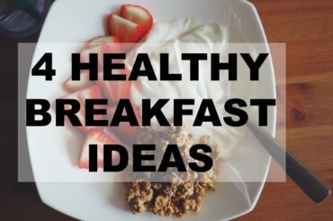 4 HEALTHY BREAKFAST IDEAS