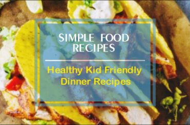 Healthy Kid Friendly Dinner Recipes