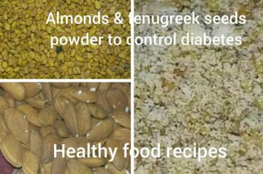 How to control diabetes naturally | almonds & fenugreek benefits | healthy food recipes