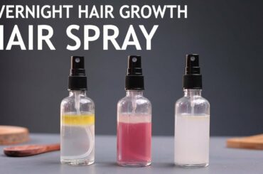 3 OVERNIGHT HAIR SPRAY RECIPES for healthy hair and faster hair growth