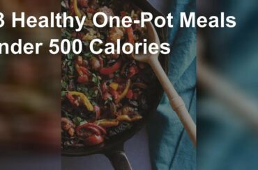 13 healthy one-pot meals under 500 calories