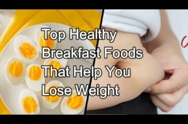 Top Healthy Breakfast Foods For Lose Weight.