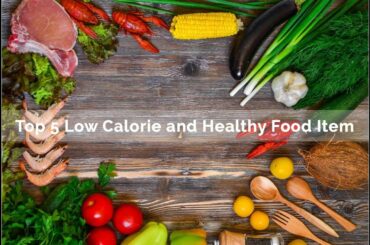 Top 5 Low Calorie & Healthy food items